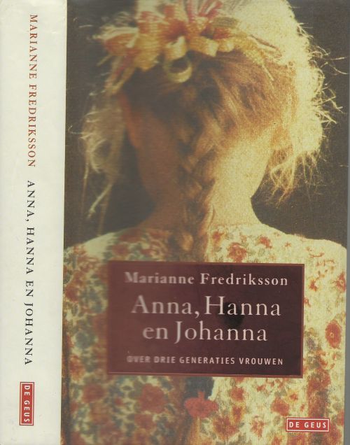 Anna, Hanna en Johanna Over drie generaties vrouwen Fredriksson, Marianne uit het Zweeds vertaald door Janny Middewlbeek - Oortgiesen