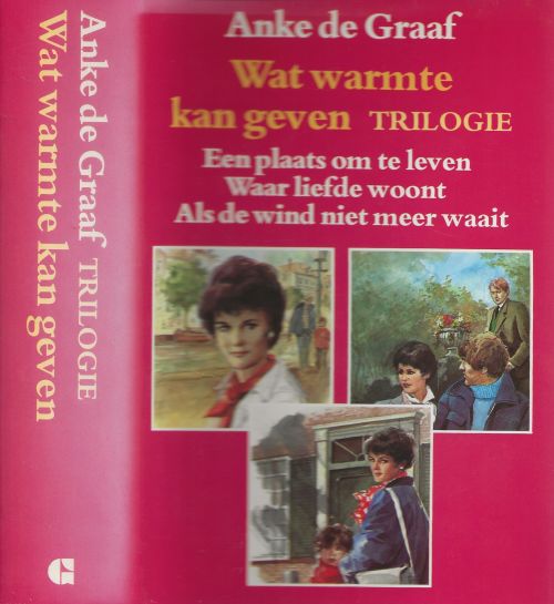 Wat warmte kan Geven Trilogie: Een plaats om te leven- Waar liefde woont- Als de wind niet meer waait  Graaf, Anke. de Omslagillustratie Reint de Jonge