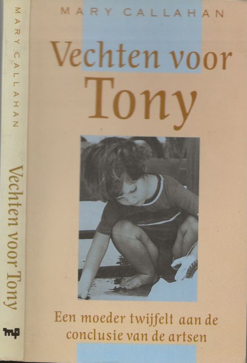 Vechten voor Tony Een moeder twijfelt aan de conclusie van de Artsen  Callahan Mary Vertaling Eef-Swart-Herkenhoff