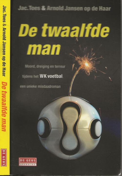 De twaalfde man Moord , dreiging en terreur tijdens het WK voetbal en unieke misdaadroman  Toes, Jac, Jansen op de Haar, Arnold Jac. Toes (Den Haag, 1950) publiceerde dit jaar de psychologische thriller