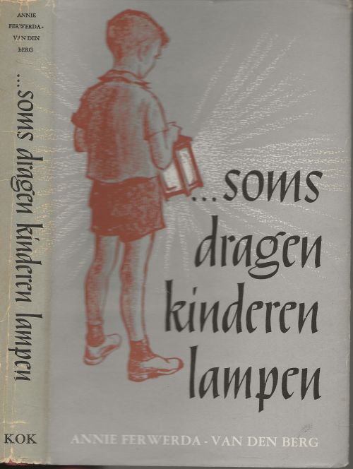 Soms dragen Kinderen Lampen...  Annie Ferweda - van den Berg Band en Omslagverzorging van Han Prins